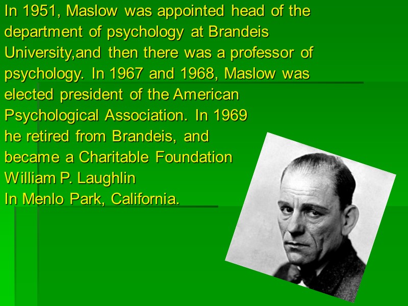 In 1951, Maslow was appointed head of the department of psychology at Brandeis University,and